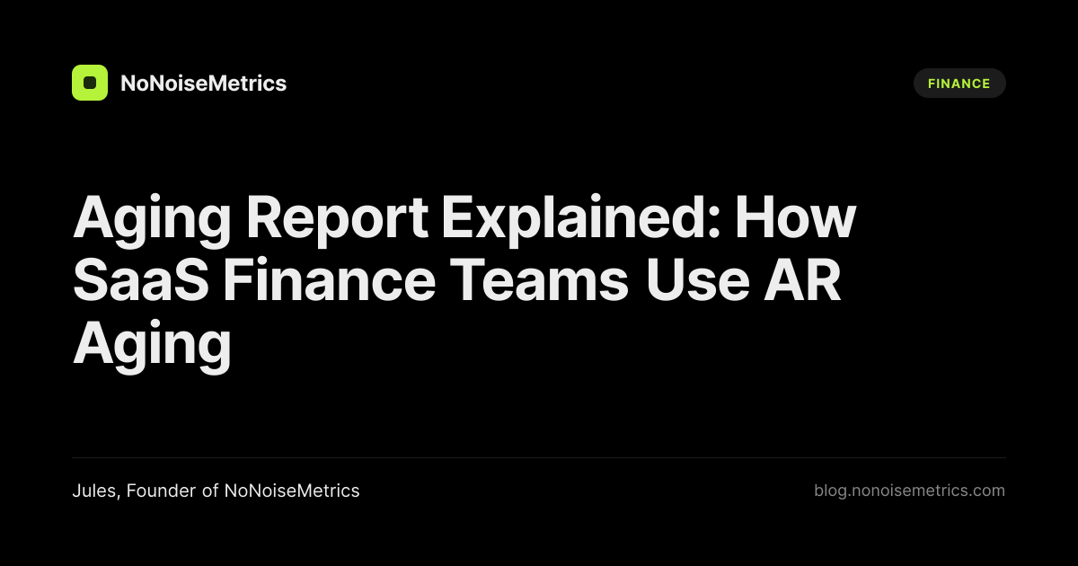 Aging Report Explained: How SaaS Finance Teams Use AR Aging