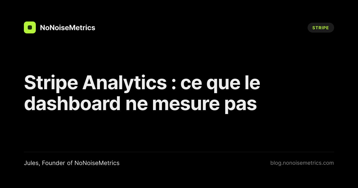 Stripe Analytics : ce que le dashboard ne mesure pas